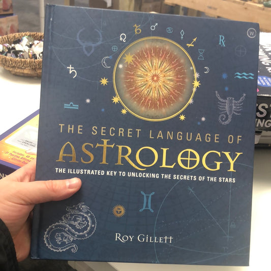 The Secret Language of Astrology: The Illustrated Key to Unlocking the Secrets of the Stars